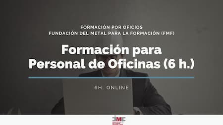 FORMACIÓN PARA PERSONAL DE OFICINAS (6H.) -  FUNDACIÓN DEL METAL