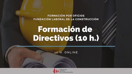 FORMACIÓN DE DIRECTIVOS (10 H.) - CONVENIO DE LA CONSTRUCCIÓN